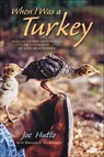When I Was a Turkey - Joe Hutto ; Brenda Z. Guiberson - 9781627793865