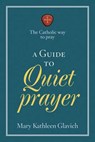 A Guide to Quiet Types of Prayer - GLAVICH,  Mary Kathleen - 9781627850773