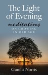 The Light of Evening: Meditations on Growing in Old Age - Gunilla Norris - 9781627857024