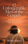12 Unforgettable Men of the Gospels: Reflections and Portraits of the Apostles - Melanie Rigney - 9781627858656