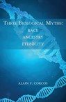 Three Biological Myths - Professor Alain F Corcos - 9781627875844