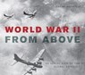 World War II From Above - Jeremy Harwood - 9781627882361