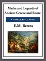 Myths and Legends of Ancient Greece and Rome - E. M. Berens - 9781627930093