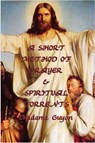 A Short Method of Prayer & Spiritual Torrents - Jeanne Marie Bouvieres de la Motte Guyon - 9781627931632