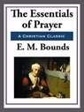 The Essentials of Prayer - E. M. Bounds - 9781627931885