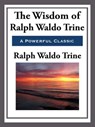 The Wisdom of Ralph Waldo Trine - Ralph Waldo Trine - 9781627932707