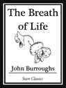 The Breath of Life - John Burroughs - 9781627936521