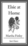 Elsie at Home - Martha Finley - 9781627939201
