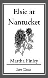 Elsie at Nantucket - Martha Finley - 9781627939218