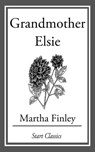Grandmother Elsie - Martha Finley - 9781627939300