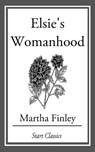 Elsie's Womanhood - Martha Finley - 9781627939331