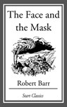 The Face and the Mask - Robert Barr - 9781627939393