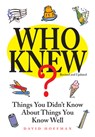 Who Knew?: Things You Didn't Know about Things You Know Well - David Hoffman - 9781627950626