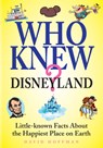 Who Knew? Disneyland: Little-Know Facts about the Happiest Place on Earth - David Hoffman - 9781627951029