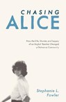 Chasing Alice: How the Life, Murder, and Legacy of an English Teacher Changed a Delmarva Community - Stephanie L. Fowler - 9781628062762