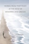 Words From That Place at the Edge of Memories and Dreams - C. H. Hansen - 9781628064568