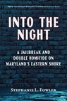 Into the Night: A Jailbreak and Double Homicide on Maryland's Eastern Shore - Stephanie L. Fowler - 9781628064582
