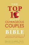 Top 10 Most Outrageous Couples of the Bible: And How Their Stories Can Revolutionize Your Marriage - David Clarke - 9781628366532