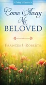 Come Away My Beloved - ROBERTS,  Frances J. - 9781628366600