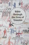 Bible through the Lens of Trauma - Elizabeth Boase ; Christopher G Frechette - 9781628371451