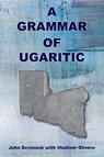 A Grammar of Ugaritic - John Screnock ; Vladimir Olivero - 9781628374513