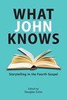 What John Knows: Storytelling in the Fourth Gospel - Douglas Estes - 9781628376500