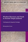 Wisdom Discourse and Torah in Second Temple Judaism - Jiseong James Kwon - 9781628377781