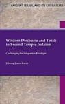 Wisdom Discourse and Torah in Second Temple Judaism - Jiseong James Kwon - 9781628377798