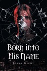 Born Into His Name - Joann Gecht - 9781628382327
