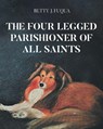 The Four Legged Parishioner of All Saints - Betty J. Fuqua - 9781628382471