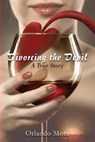 Divorcing the Devil a True Story - Orlando Mora - 9781628385892