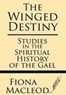 The Winged Destiny: Studies in the Spiritual History of the Gael - Fiona MacLeod - 9781628451603