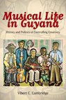 Musical Life in Guyana - Vibert C. Cambridge - 9781628460117