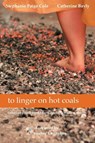 to linger on hot coals - Stephanie Paige Cole ; Catherine Bayly - 9781628575651