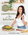 Carnivore in the Kitchen - Courtney Luna - 9781628605051
