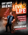 Eat Your Meat, Love Your Life: Rock and Roll Carnivore Cooking to Crank Your Kitchen to 11 - Chris DeLisle - 9781628606386