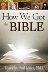 Jones, T: How We Got the Bible - JONES,  Timothy P. - 9781628622164