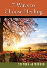 7 Ways to Choose Healing - Stephen Arterburn - 9781628624298