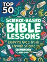 Top 50 Science-Based Bible Lessons: Exploring God's Truth Through Science, Ages 5-10 - Rose Publishing - 9781628629606
