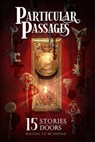 Particular Passages - Elmdea Adams ; Jen Bair ; David Boop ; J.T. Evans ; Todd Fahnestock ; Arlen Feldman ; Shannon Fox ; Jessica Guernsey ; Sam Knight ; Chris Mandeville ; Kim May ; John D. Payne ; Wayland Smith ; Stephannie Tallent ; Marie Whittaker - 9781628690408