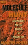 The Molecule Hunt: Archaeology and the Search for Ancient DNA - Martin Jones - 9781628722253