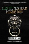 Lies the Mushroom Pickers Told - Tom Phelan - 9781628727548