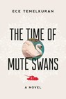 The Time of Mute Swans - Ece Temelkuran - 9781628728163