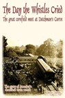 The Day the Whistles Cried: The Great Cornfield Meet at Dutchman's Curve - Betsy Thorpe - 9781628800616