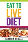 Eat to Live Diet Reloaded - Samantha Michaels - 9781628847154
