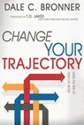 Change Your Trajectory - Dale Bronner - 9781629115528