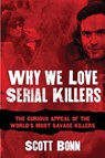 WHY WE LOVE SERIAL KILLERS - BONN,  Scott ; Dimond, Diane - 9781629144320