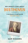 Why Should I Care About Beethoven - Sam Rogers - 9781629172415