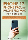 iPhone 12, iPhone Pro, and iPhone Pro Max For Senirs - Scott La Counte - 9781629175256