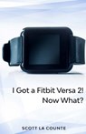 Yout Got a Fitbit Versa 2! Now What? - Scott La Counte - 9781629176093